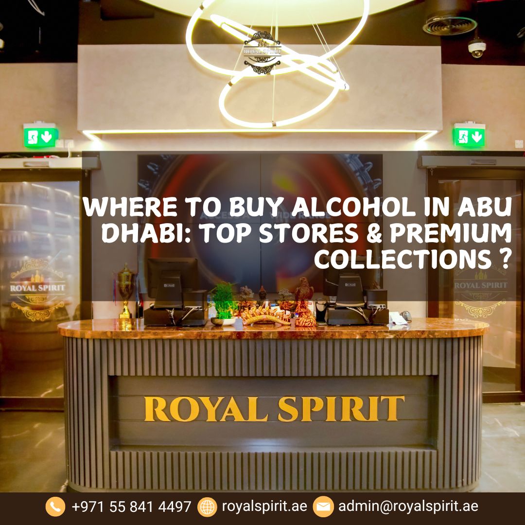 Where to Buy Alcohol in Abu Dhabi: Top Stores & Premium Collections ?