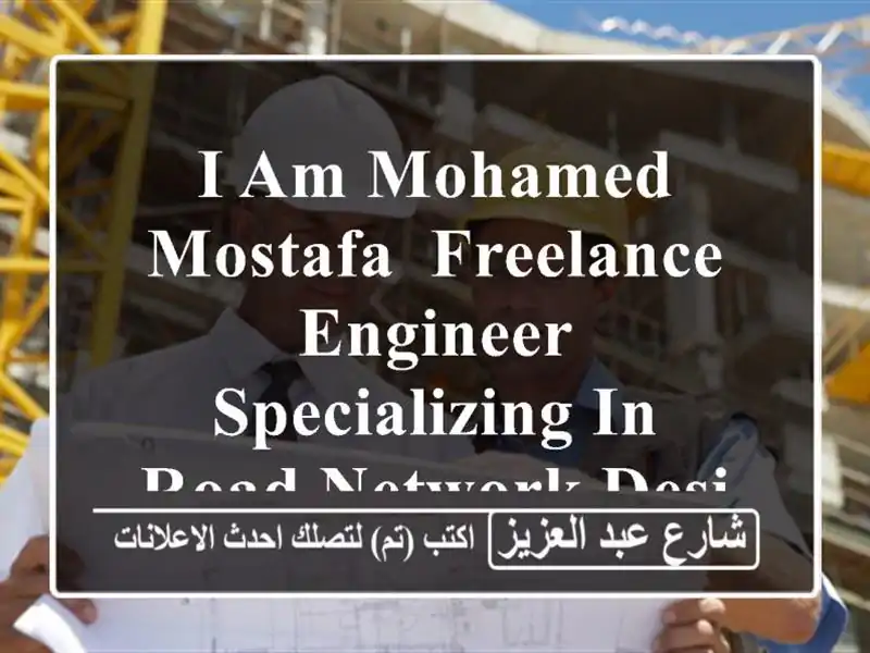 i am mohamed mostafa, freelance engineer specializing in road network design and quantity...